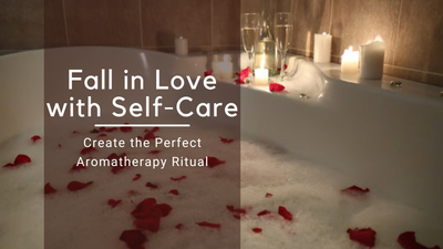 Fall in Love with Self-Care: Create the Perfect Aromatherapy Ritual